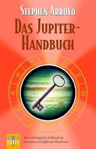 Das Jupiter-Handbuch: Der astrologische Schlüssel zu innerem und äußerem Wachstum: Der astrologische Schlüssel zu innerem und äusserem Wachstum